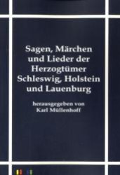 Sagen, Märchen und Lieder der Herzogtümer Schleswig, Holstein und Lauenburg （Nachdr. d. Orig.-Ausg. v. 1845. 2011. 680 S. 210 mm）