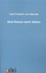 Drei Reisen nach Italien （Nachdr. d. Ausg. v. 1832. 2011. 340 S. 200 mm）
