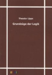 Grundzüge der Logik （Repr. d. Orig.-Ausg. v. 1893. 2011. 250 S. 210 mm）