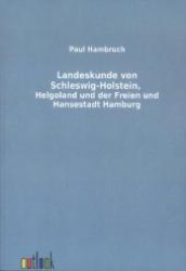 Landeskunde von Schleswig-Holstein, Helgoland und der Freien und Hansestadt Hamburg （Nachdr. d. Ausg. v. 1912. 2011. 155 S. 21 cm）