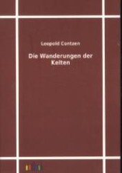 Die Wanderungen der Kelten （Nachdruck der Originalausgabe aus dem Jahr 1861. 2011. 290 S. 210 mm）