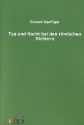 Tag und Nacht bei den römischen Dichtern （Nachdruck der Ausgabe von 1903. 2011. 130 S. 210 mm）