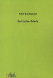Keltische Briefe （Nachdruck der Originalausgabe aus dem Jahr 1874. 2011. 150 S. 210 mm）