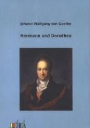 Hermann und Dorothea （Nachdr. d. Ausg. v. 1922. 2012. 88 S. 210 mm）