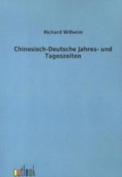Chinesisch-Deutsche Jahres- und Tageszeiten （Nachdr. d. Ausg. v. 1922. 2012. 136 S. 210 mm）