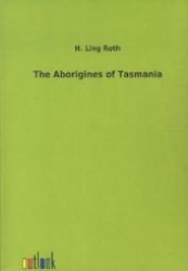 The Aborigines of Tasmania （Repr. of the 1899 ed. 2012. 388 p. 210 mm）