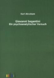 Giovanni Segantini : Ein psychoanalytischer Versuch （Repr. d. Ausg. v. 1911. 2012. 76 S. 210 mm）