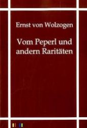Vom Peperl und von andern Raritäten （Repr. d. Originals v. 1902. 2011. 60 S. 210 mm）