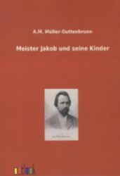 Meister Jakob und seine Kinder （Nachdr. 2012. 208 S. 210 mm）