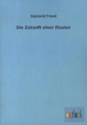 Die Zukunft einer Illusion （Repr. d. Ausg. v. 1927. 2012. 100 S. 210 mm）