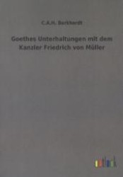 Goethes Unterhaltungen mit dem Kanzler Friedrich von Müller （Nachdr. d. Originals v. 1904. 2012. 232 S. 210 mm）