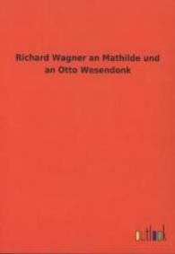 Richard Wagner an Mathilde und an Otto Wesendonk （2012. 380 S. 210 mm）