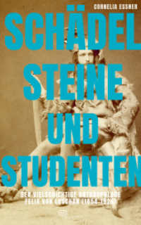 Sch&auml;del, Steine und Studenten : Der vielschichtige Anthropologe Felix von Luschan (1854-1924)