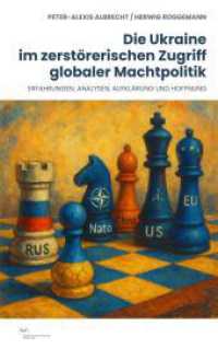 Die Ukraine im zerstörerischen Zugriff globaler Machtpolitik : Erfahrungen, Analysen, Aufklärung und Hoffnung （2025. 240 S. 190 mm）