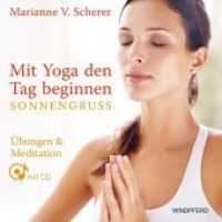 Mit Yoga den Tag beginnen - Sonnengruß, m. 1 CD-ROM : Übungen & Meditationen mit CD （4. Aufl. 2012. 92 S. m. Farbfotos. 16 cm）