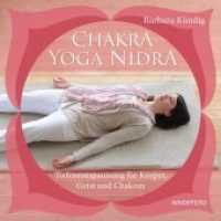 Chakra-Yoga-Nidra, m. 1 CD-ROM : Tiefenentspannung für Körper, Geist und Chakren - Plus: CD mit drei Tiefenentspannungen. 76 Min. （3. Aufl. 2018. 88 S. 25 Farbfotos. 16.5 cm）