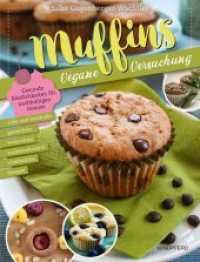Muffins - Vegane Versuchung : Gesunde Köstlichkeiten für nachhaltigen Genuss. Ungekürzte Ausgabe （1. Auflage 2018. 2018. 120 S. Durchgängig 4-fbg. illustriert mit）