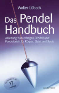 Das Pendel-Handbuch : Anleitung zum richtigen Pendeln mit Pendeltafeln für Körper, Geist und Seele （17. Aufl. 2020. 168 S. 50 Pendeltafeln in neuem Design. 19 cm）