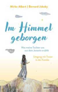 Im Himmel geborgen - Was meine Tochter uns aus dem Jenseits erz&auml;hlt : Umgang mit Trauer in der Familie