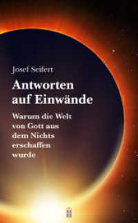 Antworten auf Einwände : Warum die Welt von Gott aus dem Nichts erschaffen wurde （2022. 242 S. 21 cm）