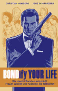 Bondify Your Life : Wie man(n) Bomben entschärft, Frauen aufreißt und nebenbei die Welt rettet （1., Auflg. 2015. 360 S. m. sw-Abb. 18 cm）
