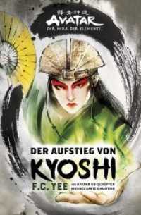 Avatar - Der Herr der Elemente: Der Aufstieg von Kyoshi (Avatar: Der Herr der Elemente) （Auflage. 2019. 450 S. 18 cm）