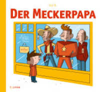 Der Meckerpapa （2020. 40 S. Durchgehend farbig illustriert. 256 mm）