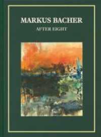 Markus Bacher: After Eight : Katalog zur Ausstellung in der CFA, Contemporary Fine Arts, Berlin. Dtsch.-Engl. Hrsg.: CFA Berlin （2013. 56 S. m. 35 Farbabb. 320 mm）