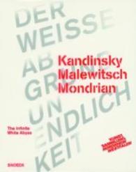 Kandinsky Malewitsch Mondrian: Der weiße Abgrund Unendlichkeit : Katalog zur Ausstellung im K20 Kunstsammlung Nordrhein-Westfalen, 2014. Hrsg.: K20 Kunsthalle Nordrhein-Westfalen （2014. 296 S. m. 160 Farbabb. 280 mm）