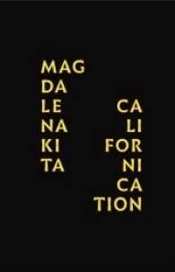 Magdalena Kita: Californication : Katalog zur Ausstellung im Museum van Bommel Van Dam, Venlo, 2016 （2016. 184 S. 108 Farbfotos. 21 cm）