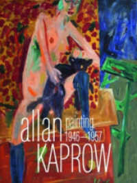 Allan Kaprow: Malerei 1946-1957 - Eine Werkschau : Katalog zur Ausstellung in der Villa Merkel Esslingen, 2017 （2017. 152 S. 70 SW-Abb., 68 Farbfotos. 28 cm）