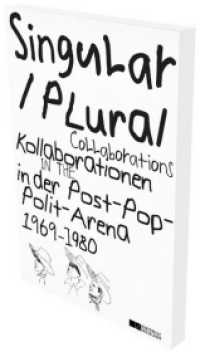 Singular Plural. Kollaborationen in der Post-Pop-Polit-Arena 1969-1989. Singular Plural. Collaborations in the Post-Pop- : Düsseldorfer Kunst der 1970er Jahre. Katalog zur Ausstellung in der Kunsthalle Düsseldorf （2018. 232 S. 350 Farbabb. 290 mm）