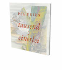 Pia Fries: tausend : einerlei : Kienbaum Artists' Books Edition 2022 （2022. 96 S. 39 Farbfotos. 33.7 cm）