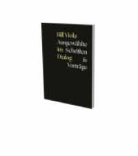 Bill Viola im Dialog - Ausgewählte Schriften & Vorträge : Reader, Museum der Moderne, Salzburg （2022. 368 S. 40 Farbfotos. 235 mm）