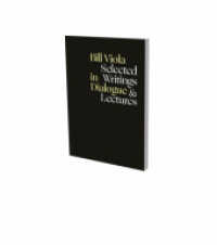 Bill Viola in Dialogue - Selected Writings & Lectures : Cat. Museum der Moderne Salzburg （2022. 304 S. 40 Farbfotos. 235 mm）