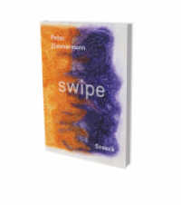 Peter Zimmermann: Swipe : Kienbaum Artists' Books 2023 Edition （2023. 112 S. 140 Farbabb. 290 mm）