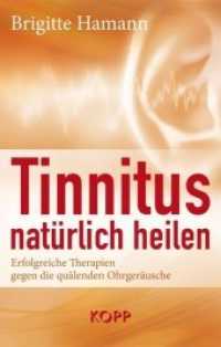 Tinnitus natürlich heilen : Erfolgreiche Therapien gegen die quälenden Ohrgeräusche （5. Aufl. 2015. 256 S. 212 mm）