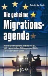 Die geheime Migrationsagenda : Wie elit&auml;re Netzwerke mithilfe von EU, UNO, superreichen Stiftungen und NGOs Europa zerst&ouml;ren wollen （2. Aufl. 2016. 303 S. 22 cm）