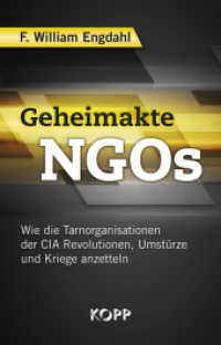 Geheimakte NGOs : Wie die Tarnorganisationen der CIA Revolutionen, Umstürze und Kriege anzetteln （3. Aufl. 2018. 268 S. m. zahlr. Abb. 21.5 cm）