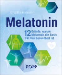 Melatonin : 12 Gründe, warum Melatonin die Basis für Ihre Gesundheit ist （1. Auflage. 2021. 160 S. durchgehend farbig illustriert. 17 cm）