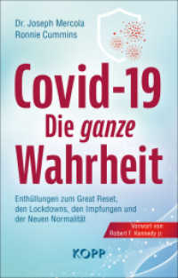 Covid-19: Die ganze Wahrheit : Enthüllungen zum Great Reset, den Lockdowns, den Impfungen und der Neuen Normalität （2. Aufl. 2021. 395 S. 214 mm）