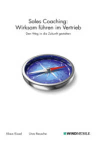Sales Coaching: Wirksam führen im Vertrieb : Den Weg in die Zukunft gestalten （Neuausg. 2012. 180 S. 24.5 cm）