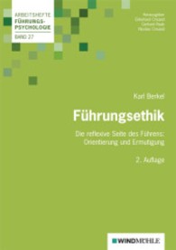 Führungsethik : Die reflexive Seite des Führens: Orientierung und Ermutigung (Arbeitshefte Führungspsychologie 27) （2., überarb. Aufl. 2013. 240 S. 21 cm）