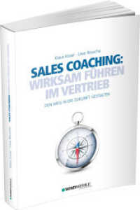 Sales Coaching: Wirksam führen im Vertrieb : Den Weg in die Zukunft gestalten （2. Aufl. 2023. 200 S. 24.5 cm）