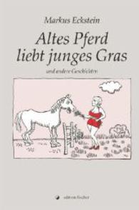 Altes Pferd liebt junges Gras und andere Geschichten （2014. 228 S. 210 mm）