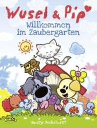 Wusel und Pip - Willkommen im Zaubergarten (Wusel & Pip)