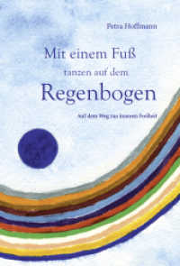 Mit einem Fuß tanzen auf dem Regenbogen : Auf dem Weg zur inneren Freiheit （1., Auflage. 2015. 108 S. m. farb. Abb. 18 cm）