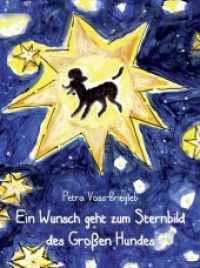 Ein Wunsch geht zum Sternbild des Großen Hundes （1., Auflage. 2015. 79 S. m. zahlr. farb. Illustr. 195 mm）