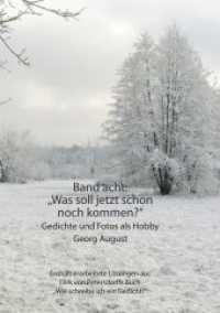 Band acht: "Was soll jetzt schon noch kommen?" : Gedichte und Fotos als Hobby （2016. 176 S. Mit vielen farbigen Abbildungen. 210 mm）