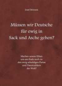 Müssen wir Deutsche für ewig in Sack und Asche gehen : Machen unsere Eliten uns am Ende noch zu den ewig schuldigen Parias und Dauerzahlern der Welt? （2017. 536 S. 210 mm）